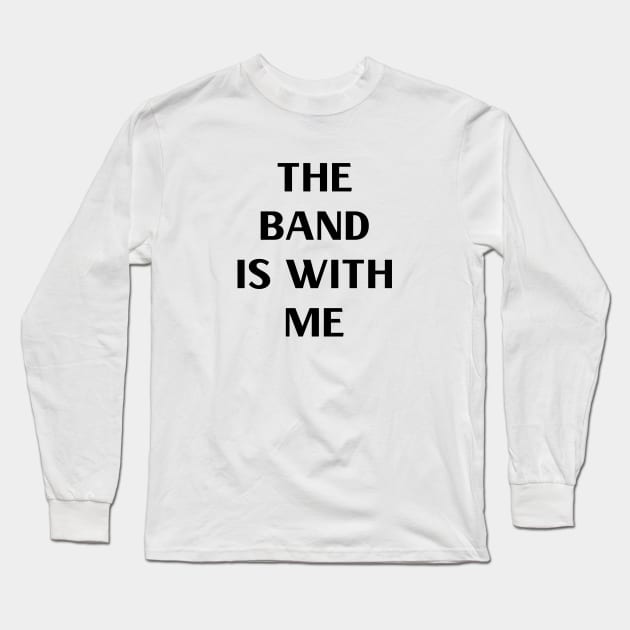 The Band is With Me Long Sleeve T-Shirt by Venus Complete